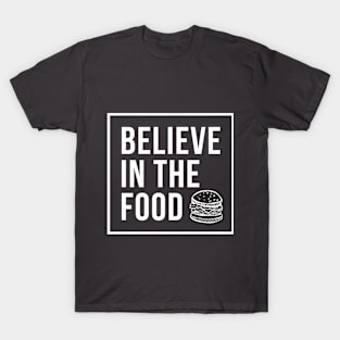 Believe in the food T-Shirt